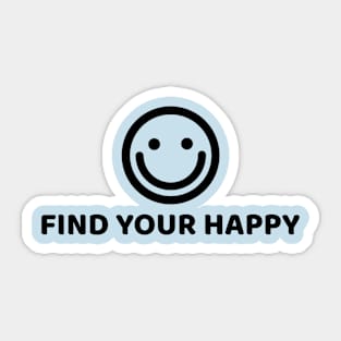 FIND YOUR HAPPY Sticker